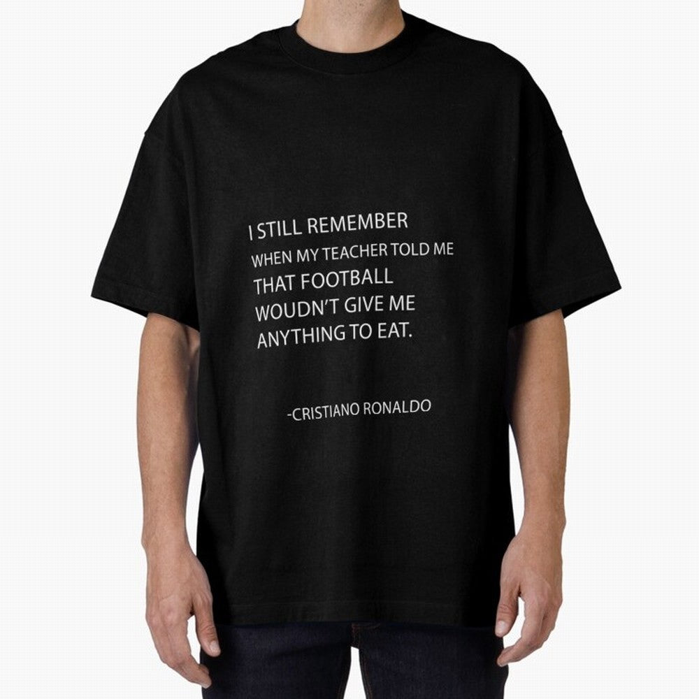Cristiano Ronaldo cristiano ronaldo quotes Oversized T-Shirt Make Game Day About Global Football Passion for FIFA World Cup 2026, Filled with CR7, Argentina and Brazil, Football History, Final Match Energy, Crowd Noise and Once in a Lifetime