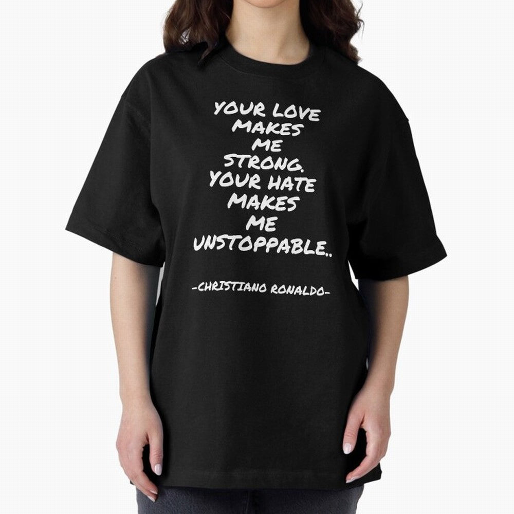 Christiano Ronaldo - Your love makes me strong. Your hate makes me unstoppable Oversized T-Shirt Represent the Passion of Global Football Passion for FIFA World Cup 2026 USA Canada Mexico, Highlighting Neymar, Brazil, Goal Celebration Energy,