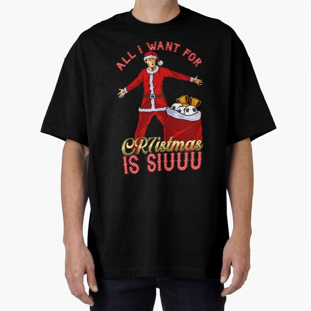 All I Want For Cr7Istmas Is Siuuu - Cristiano Ronaldo Manchester United Mufc Christmas Jumper Oversized T-Shirt Celebrate Football Dreams Across FIFA World Cup 2026 Group Stage for Fans of Cristiano Ronaldo, Haaland and CR7 and Portugal, Spain and