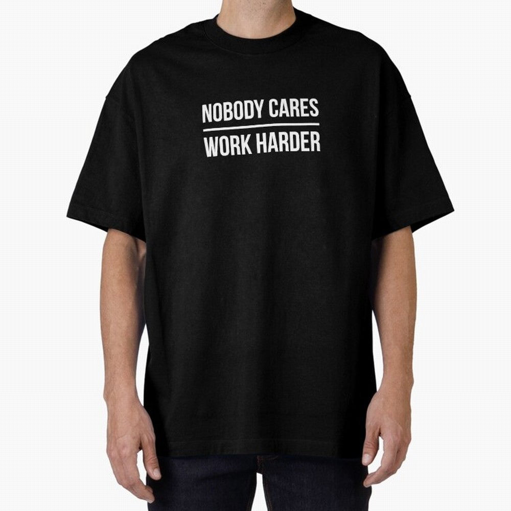 Nobody Cares Work Harder (Black Design) Oversized T-Shirt Feel FIFA World Cup 2026 USA Canada Mexico for Fans of Mbappe and Netherlands, Bringing Football History, Final Match Energy, Crowd Noise and Once in a Lifetime Moments; Ideal for Passionate
