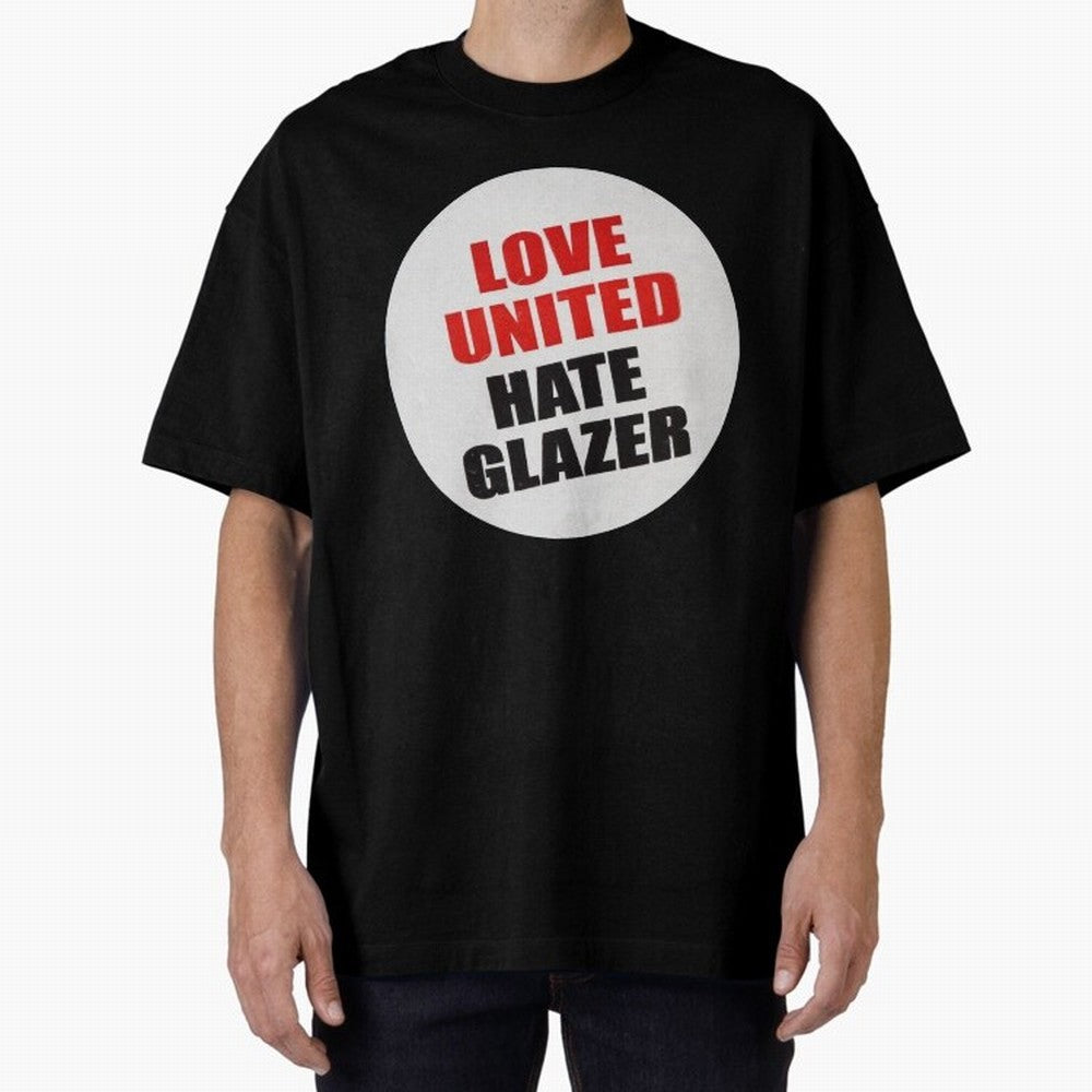 Love United Hate Glazer Oversized T-Shirt Carry National Pride through Match Day Hype around FIFA World Cup 2026, Messi and Cristiano Ronaldo, France, Championship Spirit, Famous Goals, Roaring Crowds and International Football Unity; Created for