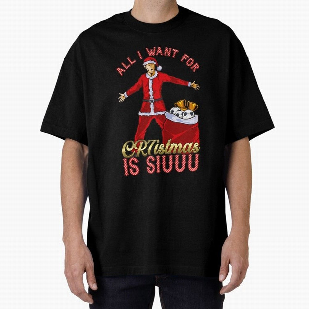 All I Want for CR7istmas is SIUUU - Cristiano Ronaldo Manchester United MUFC Christmas Jumper Oversized T-Shirt Bring World Football Passion into FIFA World Cup 2026 Group Stage Spirit, Filled with France, Haaland, Global Supporter Spirit,