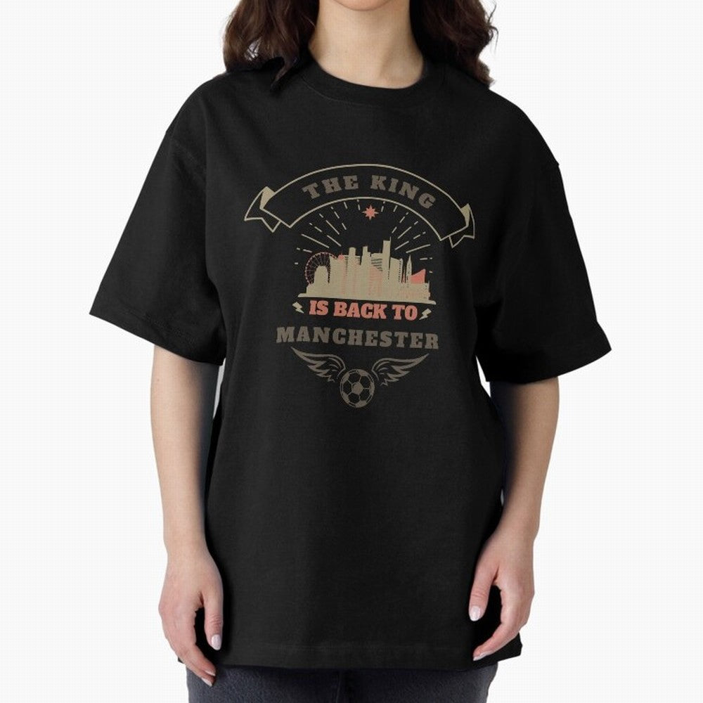 The king is Back To Manchester Oversized T-Shirt Celebrate Fan Culture around FIFA World Cup 2026 Group Stage for Fans of Mbappe and Portugal, Spain and Germany, Bringing Tournament Hype, Historic Matchups, Family Viewing Parties and Global Sports