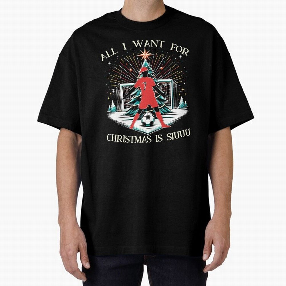 All I Want For Christmas Is Siuuu CR7 fans Christian Ronaldo Xmas Oversized T-Shirt Celebrate Unforgettable Nights in the FIFA World Cup 2026 USA Canada Mexico Journey through Mbappe and Neymar Highlights, France Pride, Football Passion, Legendary