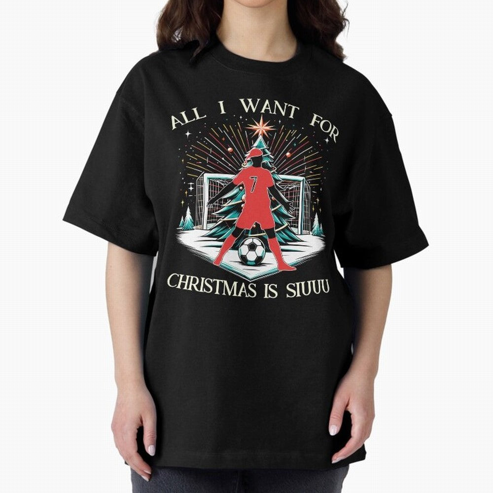 All I Want For Christmas Is Siuuu CR7 fans Christian Ronaldo Xmas Oversized T-Shirt Celebrate Unforgettable Nights in the FIFA World Cup 2026 USA Canada Mexico Journey through Mbappe and Neymar Highlights, France Pride, Football Passion, Legendary