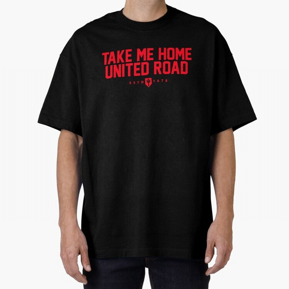 Take Me Home United Road - MUFC Chant Oversized T-Shirt Support the FIFA World Cup 2026 Journey through Haaland Highlights, Argentina, France and Brazil Pride, Championship Spirit, Famous Goals, Roaring Crowds and International Football Unity;