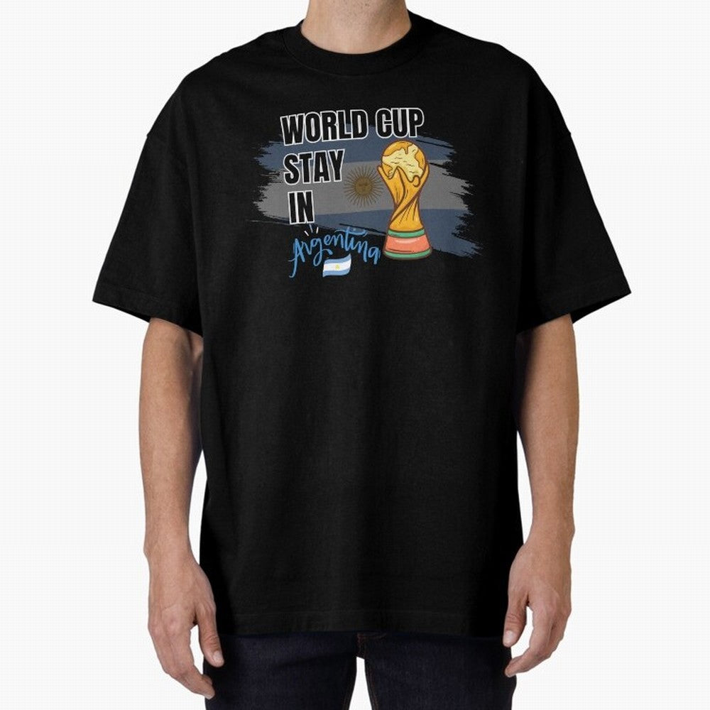 World Cup stay in Argentina Oversized T-Shirt Celebrate Supporters United by FIFA World Cup 2026 for Fans of Messi, Neymar and Mbappe and Germany, Bringing Football Festival Excitement, Trophy Ambitions, Country Rivalries and Star Player Buzz; Made