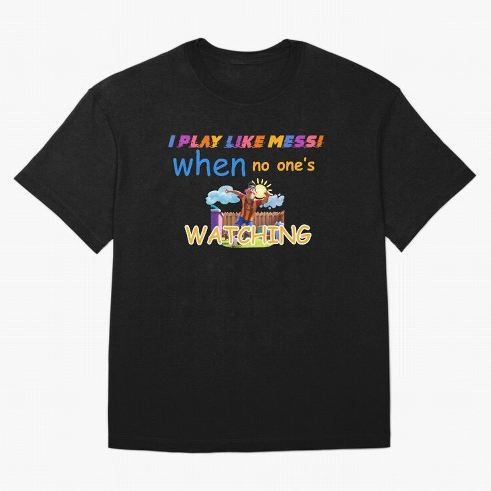 Funny Soccer Shirt & Mug ¨C I Play Like Messi When No One¡¯s Watching Classic T-Shirt Build Global Football Passion for FIFA World Cup 2026 USA Canada Mexico, Highlighting Neymar, England, France and Netherlands, Fan Favorite Moments, National Team