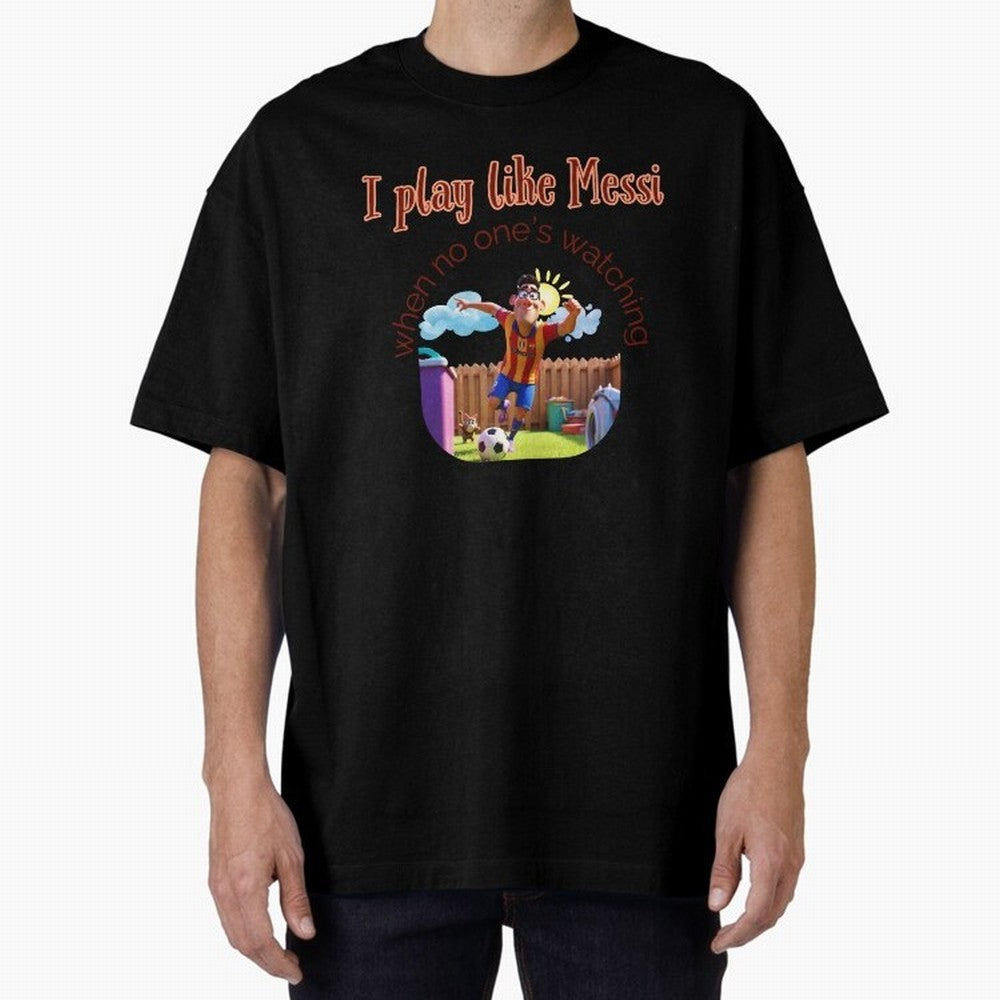 Funny Soccer Shirt & Mug ¨C I Play Like Messi When No One¡¯s Watching Oversized T-Shirt Celebrate Every Goal in FIFA World Cup 2026 Group Stage Spirit, Driven by France, Cristiano Ronaldo, Haaland and CR7, Soccer Culture, Superstar Moments,