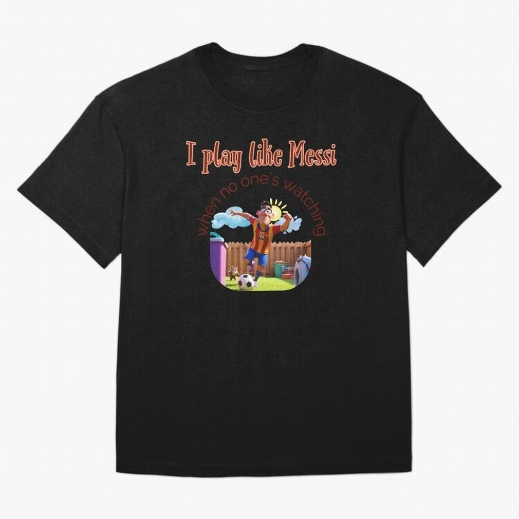Funny Soccer Shirt & Mug ¨C I Play Like Messi When No One¡¯s Watching Oversized T-Shirt Celebrate Every Goal in FIFA World Cup 2026 Group Stage Spirit, Driven by France, Cristiano Ronaldo, Haaland and CR7, Soccer Culture, Superstar Moments,