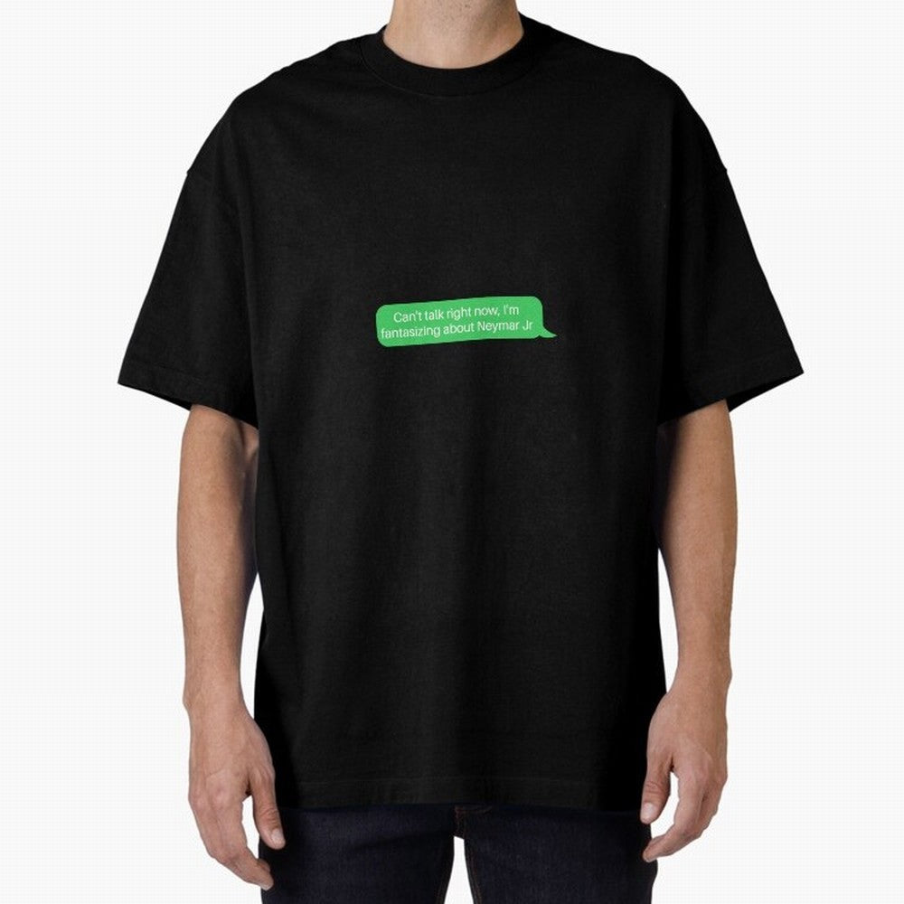 Can't talk right now, I'm fantasizing about Neymar Jr Green Text Oversized T-Shirt Show Championship Spirit for FIFA World Cup 2026 for Fans of Cristiano Ronaldo, Haaland and CR7 and Argentina and Brazil, Bringing Soccer Culture, Superstar Moments,
