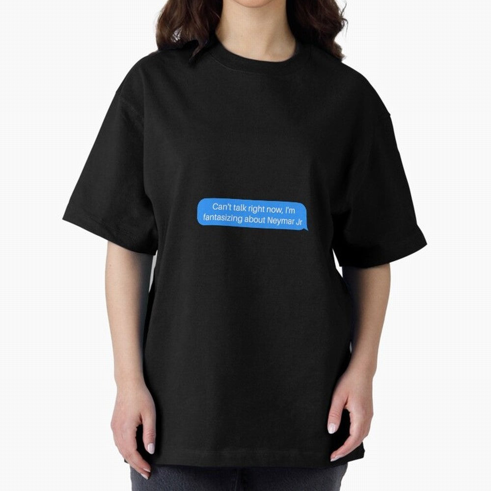 Can't talk right now, I'm fantasizing about Neymar Jr Blue Text Oversized T-Shirt Celebrate Fan Favorites in FIFA World Cup 2026 USA Canada Mexico Spirit, Capturing France and Portugal, Messi, Neymar and Mbappe, Supporter Pride, Iconic