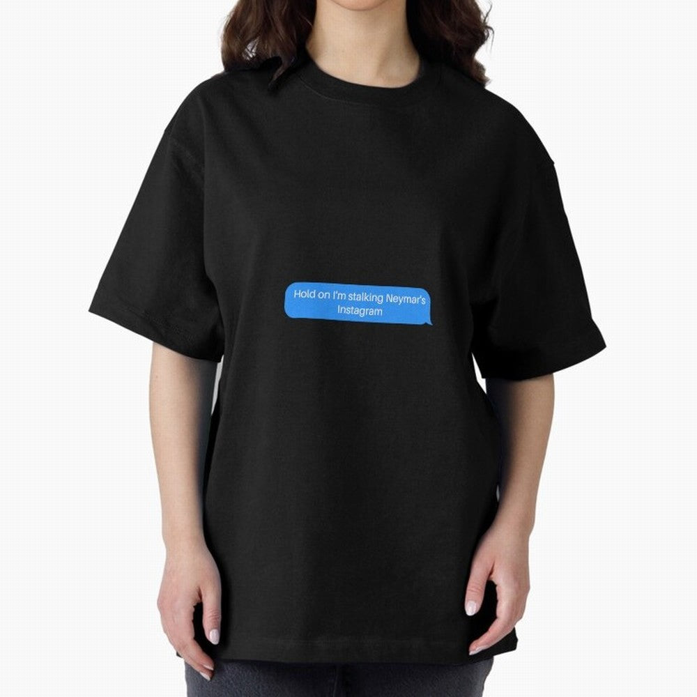 Hold on I'm stalking Neymar's Instgram Text Oversized T-Shirt Bring Retro Soccer Energy to the FIFA World Cup 2026 Group Stage Journey through Haaland and Mbappe Highlights, England and Germany Pride, Championship Spirit, Famous Goals, Roaring
