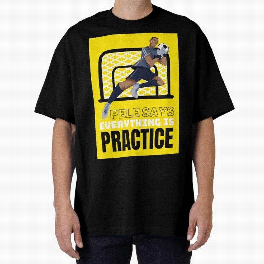 Pele Says Everything is Pratice Graphic Oversized T-Shirt Bring Home Global Football Passion for FIFA World Cup 2026 USA Canada Mexico, Inspired by Mbappe, England and Germany, Stadium Memories, Football Loyalty, International Chants and