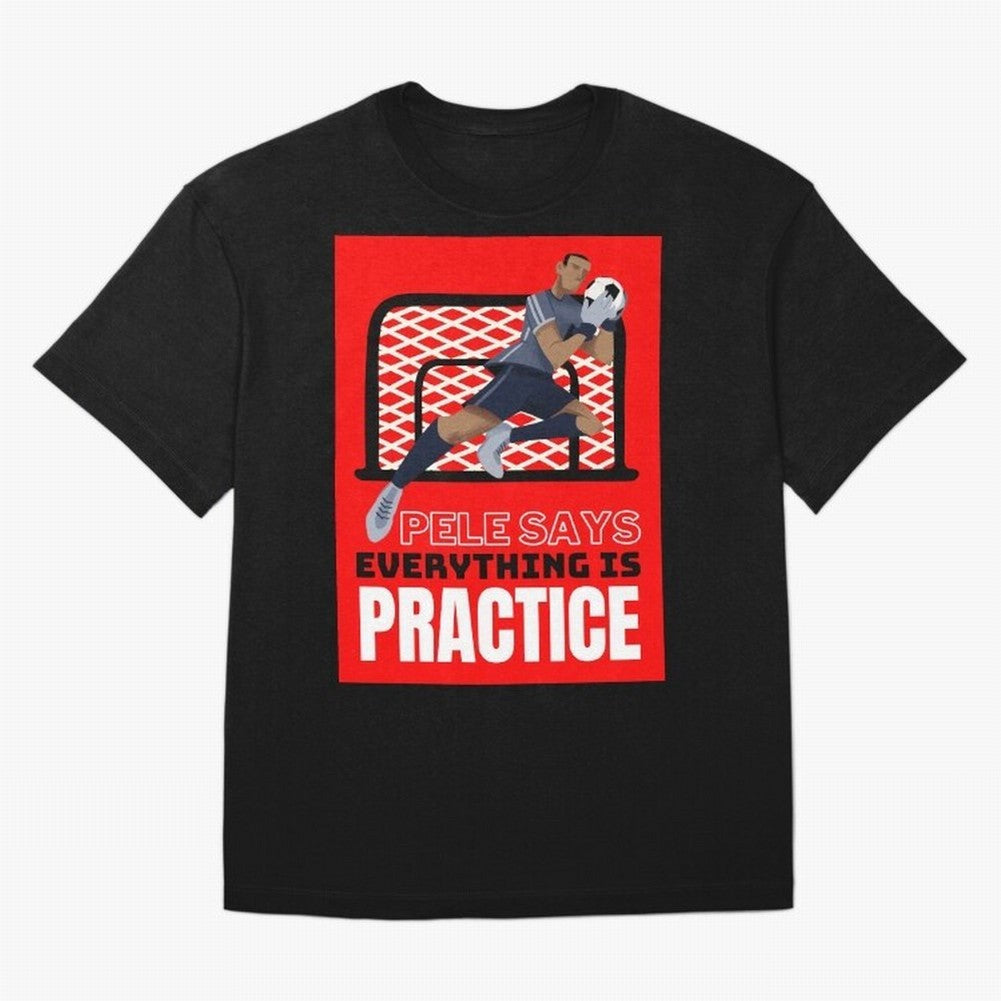 Pele Says Everything is Pratice Graphic Classic T-Shirt Back Your Heroes with FIFA World Cup 2026 Inspired by Neymar, France and Portugal Energy, Retro Football Energy, Iconic Rivalries, Trophy Chase Drama and Stadium Atmosphere; Perfect for