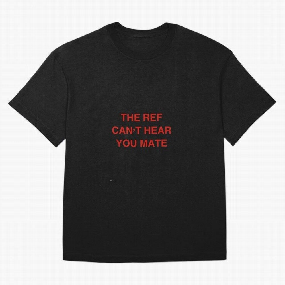 The ref can¡¯t hear you mate Classic T-Shirt Show Love for Legendary Goals in FIFA World Cup 2026 USA Canada Mexico for Fans of Cristiano Ronaldo and Argentina, France and Brazil, Bringing Retro Football Energy, Iconic Rivalries, Trophy Chase Drama