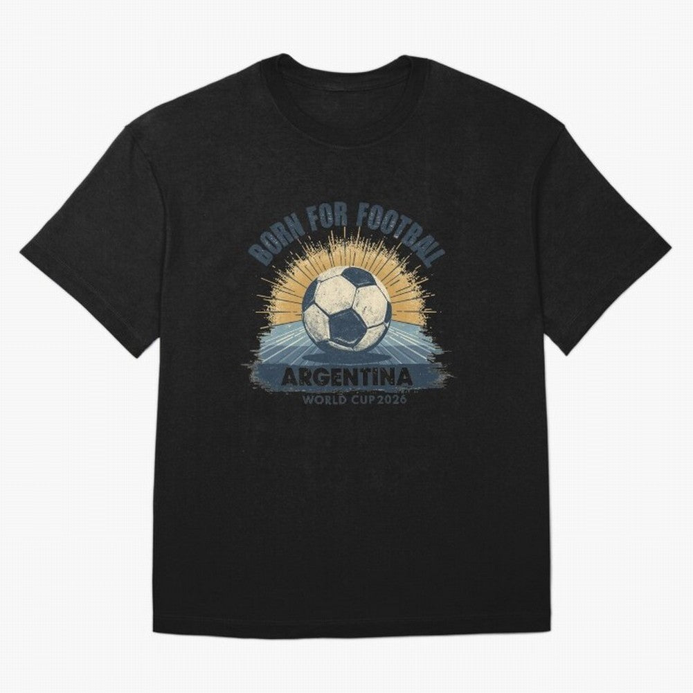 Born For Football Argentina World Cup 2026 Classic T-Shirt Celebrate Global Passion for Global Football Passion for FIFA World Cup 2026 Group Stage, Built around Neymar, Haaland and Cristiano Ronaldo, France, Match Day Excitement, Supporter