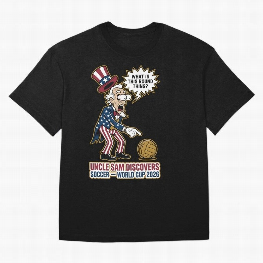Uncle Sam Discovers Soccer ¡ª World Cup 2026 V1 Classic T-Shirt Feel the Heartbeat of FIFA World Cup 2026 USA Canada Mexico Connected to Messi, Germany Energy, Tournament Hype, Historic Matchups, Family Viewing Parties and Global Sports Pride;