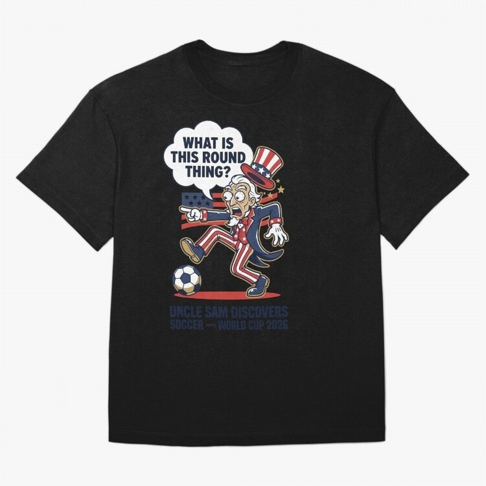 Uncle Sam Discovers Soccer ¡ª What Is This Round Thing V1 Classic T-Shirt Bring Match Day Fire to FIFA World Cup 2026 USA Canada Mexico Inspired by Mbappe and Neymar, England Energy, Retro Football Energy, Iconic Rivalries, Trophy Chase Drama and