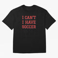 I can't, I have soccer Classic T-Shirt Represent FIFA World Cup 2026 Spirit, Built around Brazil, Portugal and Argentina, Messi, CR7 and Mbappe, Tournament Hype, Historic Matchups, Family Viewing Parties and Global Sports Pride; Perfect for Fans,