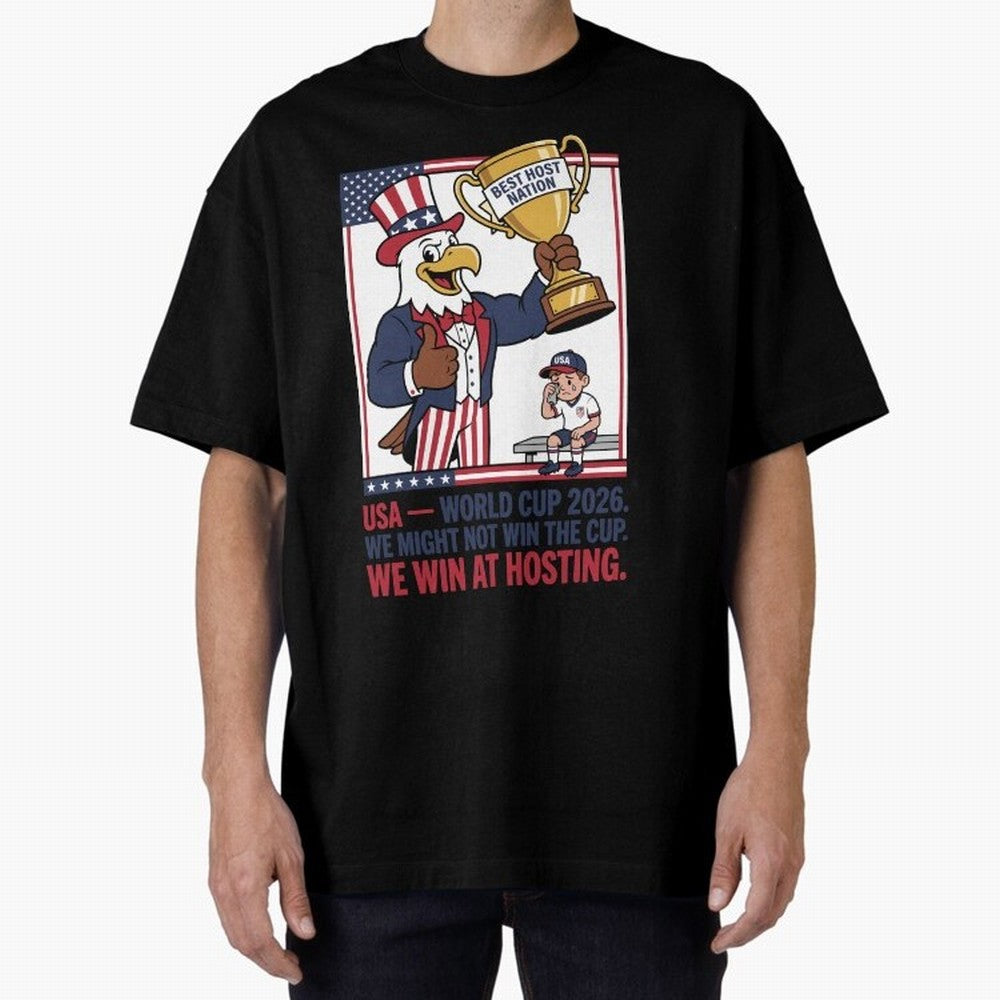 We Might Not Win the Cup We Win at Hosting V3 Oversized T-Shirt Back Your Heroes with Match Day Hype around FIFA World Cup 2026 Group Stage, CR7 and Messi, England and Germany, Tournament Hype, Historic Matchups, Family Viewing Parties and Global