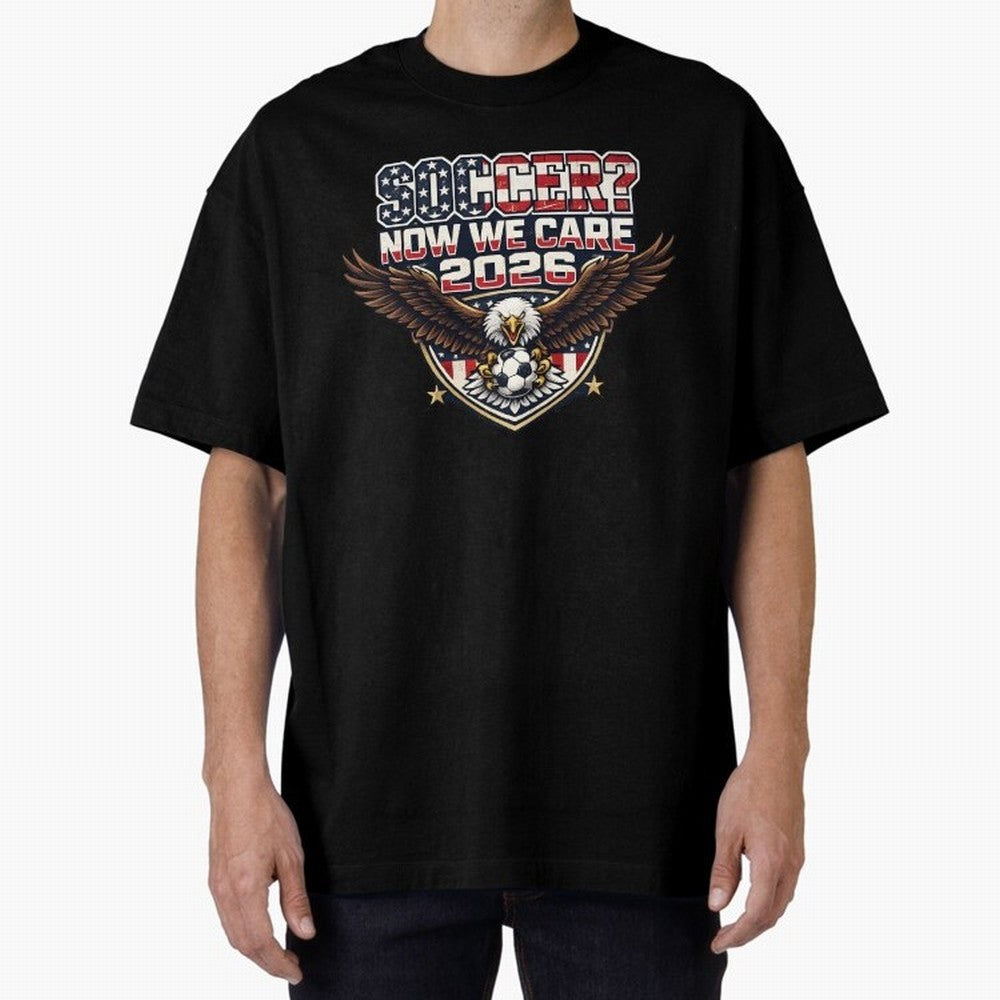 Soccer Now We Care 2026 USA Shirt Funny American Soccer Fan Patriotic World Football Design Oversized T-Shirt Follow FIFA World Cup 2026 Spirit, Made for Brazil, Portugal and Argentina, CR7 and Messi, Tournament Hype, Historic Matchups, Family