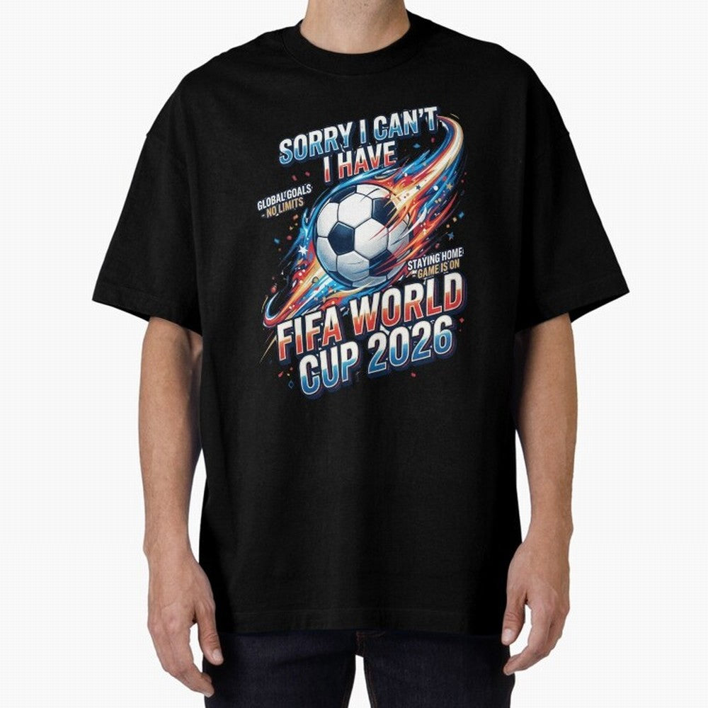 Sorry I Cant I Have FIFA World Cup 2026 USA Soccer Fan Funny Football Quote Oversized T-Shirt Bring Bold Fan Energy to Match Day Hype around FIFA World Cup 2026 USA Canada Mexico, Cristiano Ronaldo, Haaland and CR7, England, France and Netherlands,