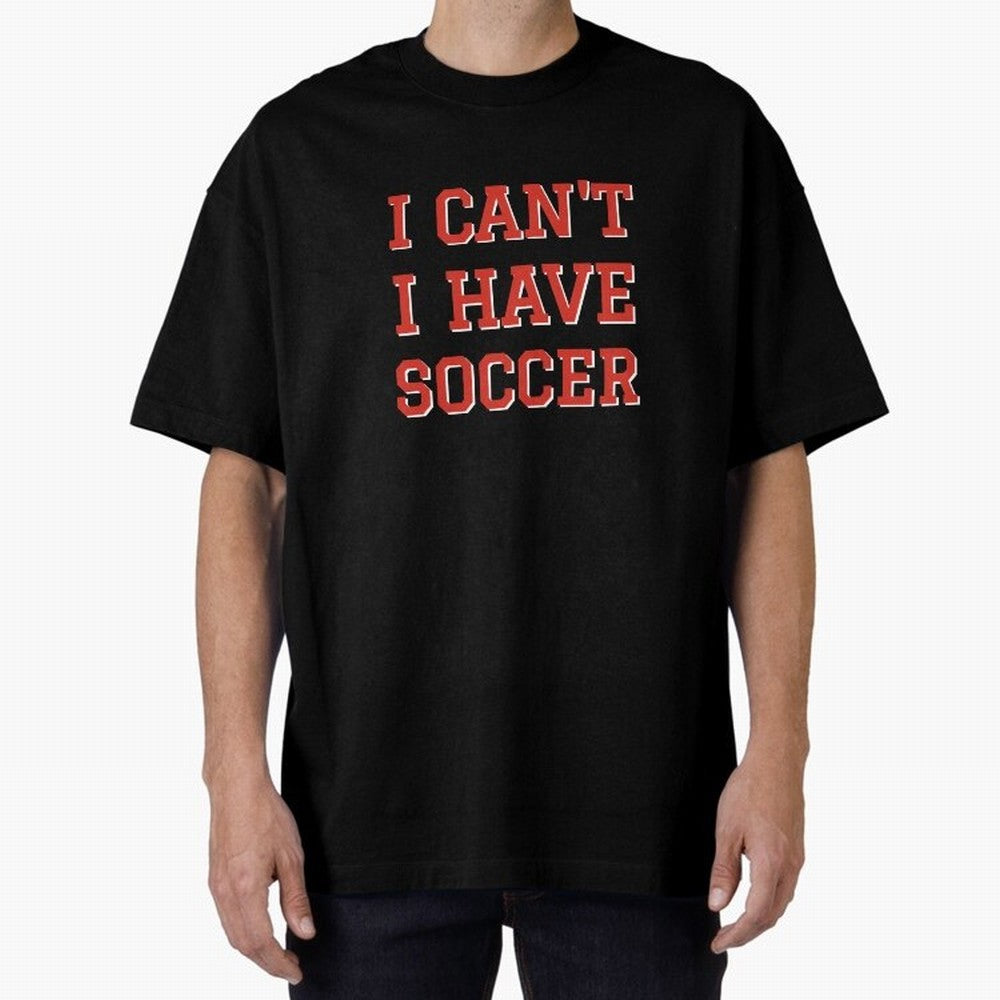 I can't, I have soccer Oversized T-Shirt Unlock FIFA World Cup 2026 USA Canada Mexico Spirit, Made for Portugal, Cristiano Ronaldo, Game Day Rituals, Football Legends, Country Pride and the Road to the Final; Ideal for Passionate Fans Who Love