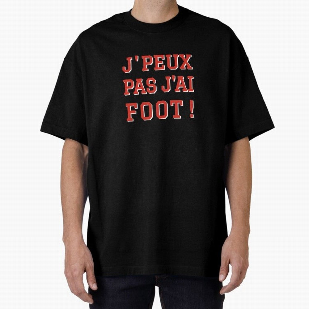 J'peux pas, j'ai foot Oversized T-Shirt Discover FIFA World Cup 2026 USA Canada Mexico Inspired by CR7 and Messi, England Energy, Stadium Memories, Football Loyalty, International Chants and Championship Tradition; Created for Match Day Parties,