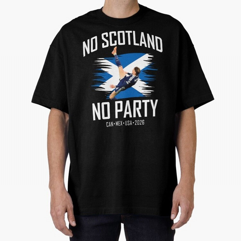 No Scotland No Party McTominay Oversized T-Shirt Carry the Colors and Pride of FIFA World Cup 2026 USA Canada Mexico Spirit, Featuring Argentina and Brazil, Mbappe and Neymar, Classic Soccer Heritage, Championship Pressure, Fan Loyalty and