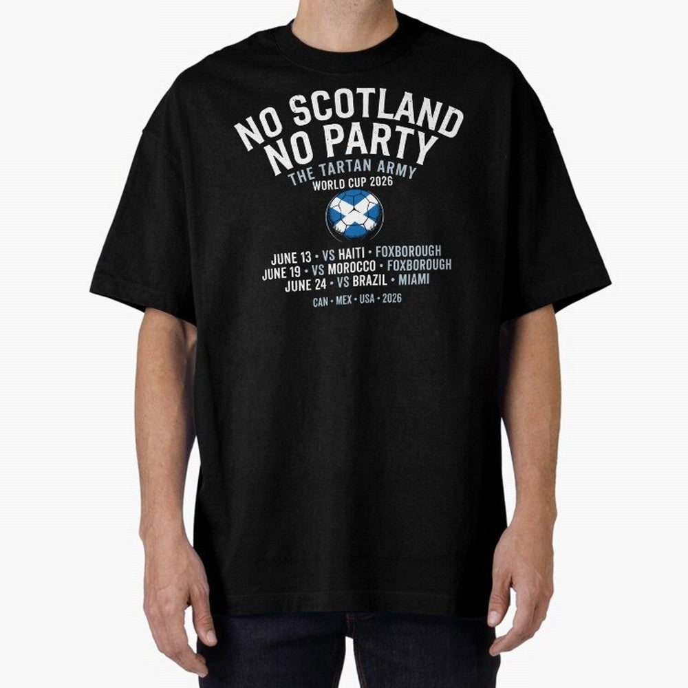No Scotland No Party 2026 Oversized T-Shirt Carry FIFA World Cup 2026 USA Canada Mexico Filled with Cristiano Ronaldo, Germany Energy, Tournament Hype, Historic Matchups, Family Viewing Parties and Global Sports Pride; Made for Collectors Who Enjoy