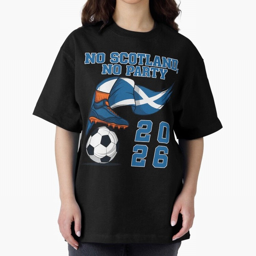 No Scotland No Party Scottish Tartan Army - World Cup 2026 Oversized T-Shirt Show Your Tournament Heart for the FIFA World Cup 2026 Journey through Mbappe Highlights, Spain Pride, Worldwide Fan Energy, Dramatic Goals, Stadium Lights and
